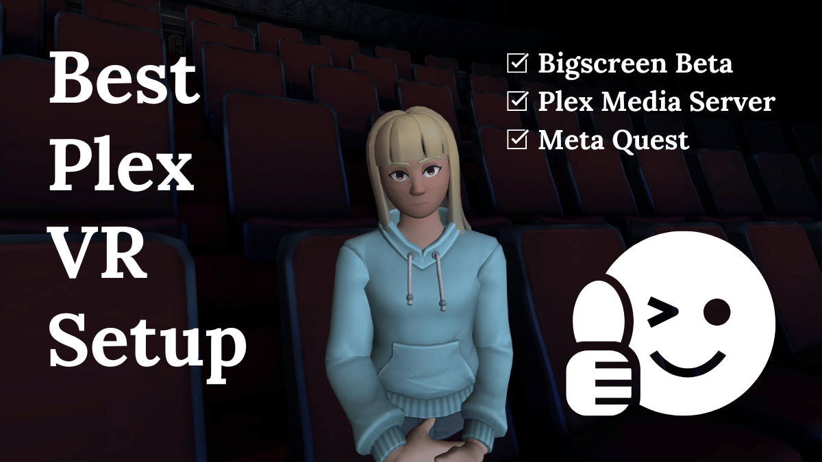 An image of an avatar in a VR cinema environment with text that says the best Plex VR setup involves the Bigscreen Beta VR app, a Plex Media Server, and a Meta Quest VR headset.